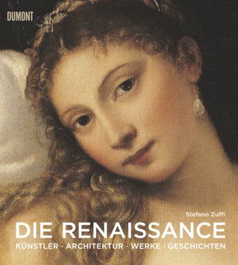 Stefano Zuffi - Die Renaissance: Künstler, Architektur, Werke, Geschichten: Kunst, Architektur, Geschichte, Meisterwerke - Preis vom 04.10.2026 03:51:26 h