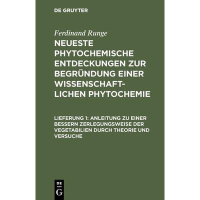 Anleitung zu einer bessern Zerlegungsweise der Vegetabilien durch Theorie und Versuche, Gebundene Ausgabe von Ferdinand Runge, De Gruyter,