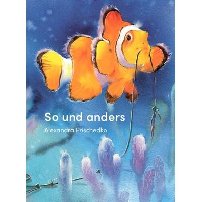 So und anders, Gebundene Ausgabe von Alexandra Prischedko, Edition Bracklo, 978-3-946986-21-8