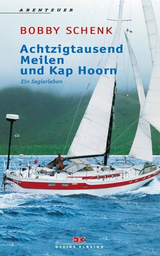 Bobby Schenk - 80 000 ( Achtzigtausend) Meilen und Kap Hoorn: Ein Seglerleben - Preis vom 09.10.2026 07:28:09 h
