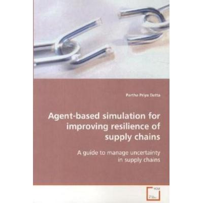 Datta, P: Agent-based simulation for improving resilience of, Taschenbuch von Partha Priya Datta, VDM, 978-3-639-10718-0
