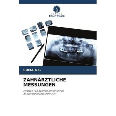 ZAHNÄRZTLICHE MESSUNGEN, Taschenbuch von Suma K. G., Verlag Unser Wissen, 978-620-5-18041-9