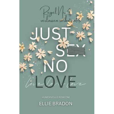 JUST SEX NO LOVE, Taschenbuch von Ellie Bradon, Tolino media, 978-3-695-60688-7