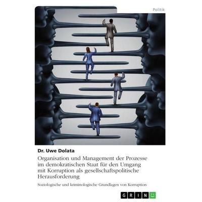 Organisation und Management der Prozesse im demokratischen Staat für den Umgang mit Korruption als gesellschaftspolitische Herausforderung,