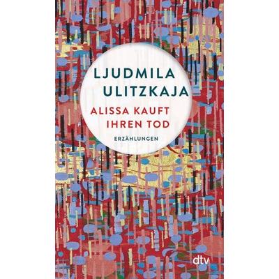 Alissa kauft ihren Tod, Taschenbuch von Ljudmila Ulitzkaja, dtv, 978-3-423-14878-8