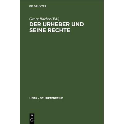 Der Urheber und seine Rechte, Gebundene Ausgabe von , De Gruyter, 978-3-11-230933-9