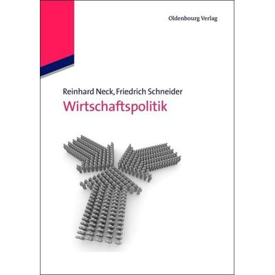 Wirtschaftspolitik, Taschenbuch von Reinhard Neck,Friedrich Schneider, De Gruyter Oldenbourg, 978-3-486-59205-4
