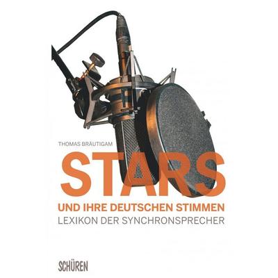 Stars und ihre deutschen Stimmen. Lexikon der Synchronsprecher, Taschenbuch von Thomas Bräutigam, Schüren Verlag, 978-3-89472-627-0