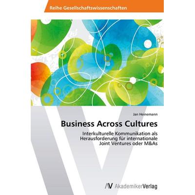 Business Across Cultures, Taschenbuch von Jan Heinemann, AV Akademikerverlag, 978-3-639-45745-2