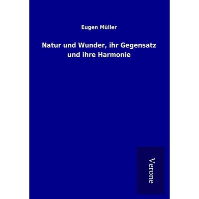 Natur und Wunder, ihr Gegensatz und ihre Harmonie, Taschenbuch von Eugen Müller, BoD - Books on Demand