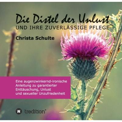 Die Distel der Unlust, Taschenbuch von Christa Schulte, Tredition, 978-3-7482-2909-4