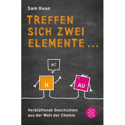Treffen sich zwei Elemente ..., Taschenbuch von Sam Kean, Fischer Taschenbuch Verlag, 978-3-596-19580-0