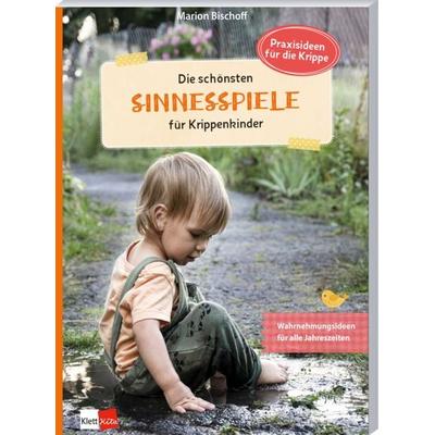 Die schönsten Sinnesspiele für Krippenkinder, Taschenbuch von Marion Bischoff, Klett Kita GmbH, 978-3-96046-454-9