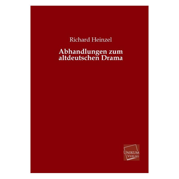 Unikum Abhandlungen zum altdeutschen Drama (Deutsch, Softcover, Richard Heinzel) (55428615)