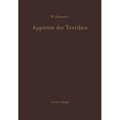 Appretur der Textilien, Taschenbuch von W. Bernard, Springer Berlin, 978-3-642-92934-2
