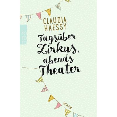 Tagsüber Zirkus, abends Theater, Taschenbuch von Claudia Haessy, Rowohlt Taschenbuch