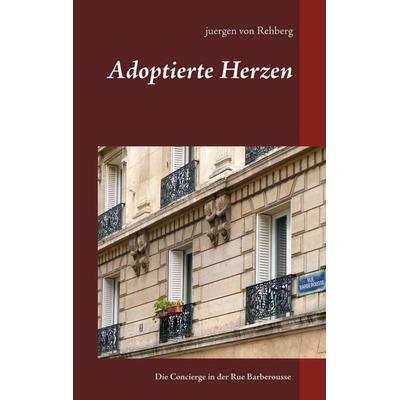 Adoptierte Herzen, Taschenbuch von Juergen Rehberg, BoD – Books on Demand, 978-3-7460-9339-0