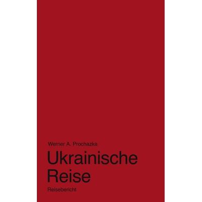 Ukrainische Reise, Taschenbuch von Werner A. Prochazka, BoD – Books on Demand, 978-3-8391-2977-7