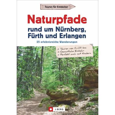 Naturpfade rund um Nürnberg, Fürth und Erlangen, Taschenbuch von Thomas Neser, J. Berg bei Bruckmann, 978-3-86246-733-4