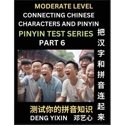 Connecting Chinese Characters & Pinyin (Part 6), Taschenbuch von Yixin Deng, PinYin Test Series