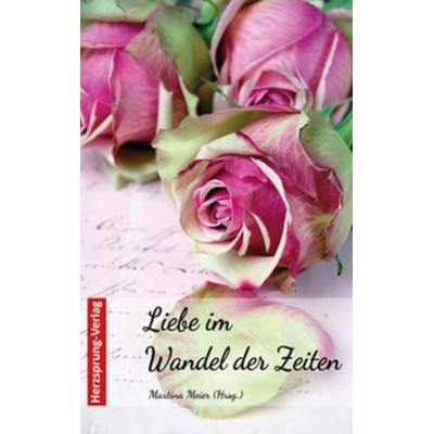Liebe im Wandel der Zeiten, Taschenbuch von , Papierfresserchens MTM-Verlag, 978-3-96074-000-1