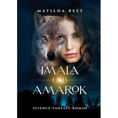 Imala und Amarok, Gebundene Ausgabe von Matilda Best, Tredition, 978-3-347-65564-5