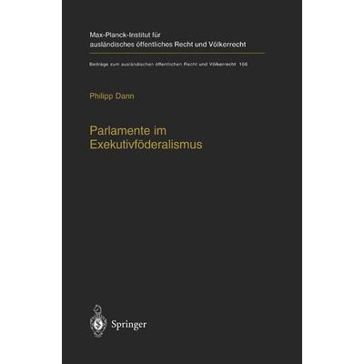 Parlamente im Exekutivföderalismus, Gebundene Ausgabe von Philipp Dann, Springer Berlin, 978-3-540-20743-6