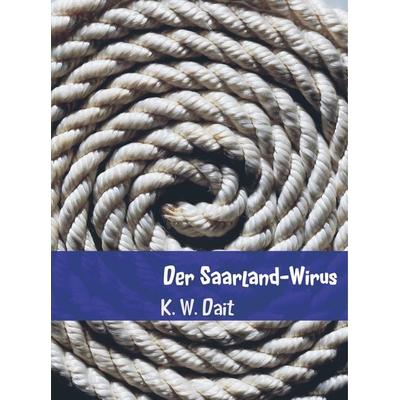 Der Saarland-Wirus, Taschenbuch von K. W. Dait, Mybestseller, 978-94-6386-257-8