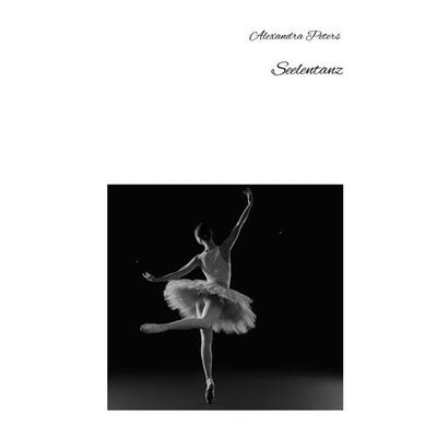 Seelentanz, Taschenbuch von Alexandra Peters, BoD – Books on Demand, 978-3-7597-3585-0