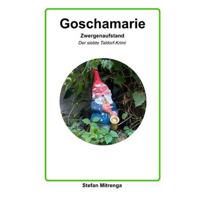 Goschamarie / Goschamarie Zwergenaufstand, Taschenbuch von Stefan Mitrenga, Epubli, 978-3-8187-0496-4