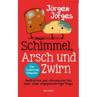 Jörges, J: Schimmel, Arsch und Zwirn, Taschenbuch von Jürgen Jörges, Goldegg