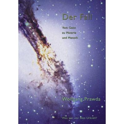 Der Fall - Vom Geist zu Materie und Mensch, Taschenbuch von Wolfgang Prawda, BoD – Books on Demand, 978-3-8334-1623-1