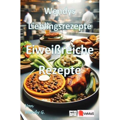 Wendys Lieblingsrezepte - Eiweißreiche Rezepte, Taschenbuch von Wendy G., Epubli, 978-3-565-56015-8