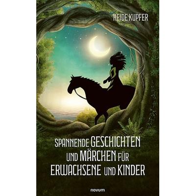 Spannende Geschichten und Märchen für Erwachsene und Kinder, Taschenbuch von Heide Kupfer, Novum Verlag, 978-3-7116-0047-9