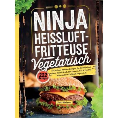 Ninja Heißluftfritteuse Vegetarisch- 222 perfekte Rezepte, Taschenbuch von Linda Weinert, Bookmundo, 978-94-037-7683-5