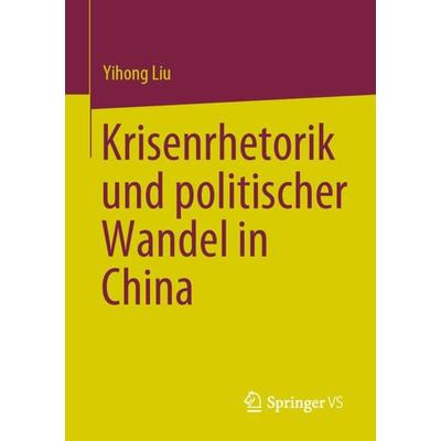 Krisenrhetorik und politischer Wandel in China, Taschenbuch von Yihong Liu, Springer Singapore, 978-981-19-5806-9