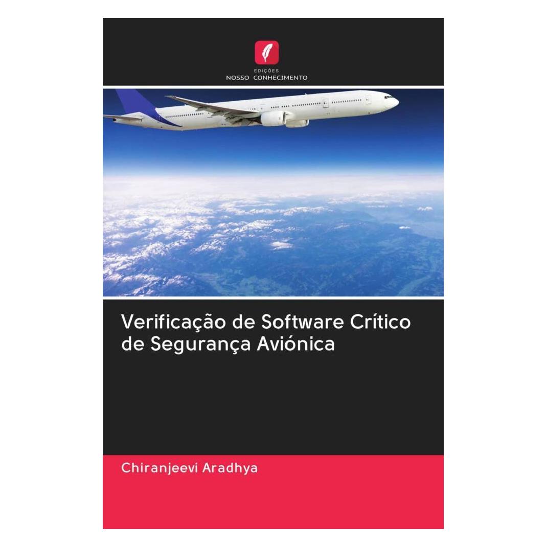 Edicoes Nosso Conhecimento Verificação de Software Crítico de Segurança Aviónica (Softcover, Chiranjeevi Aradhya) (56169893)