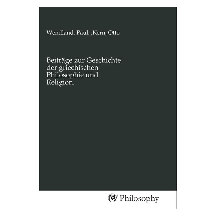 MV-Philosophy Beiträge zur Geschichte der griechischen Philosophie und Religion. (Deutsch, Otto Kern) (56151798)