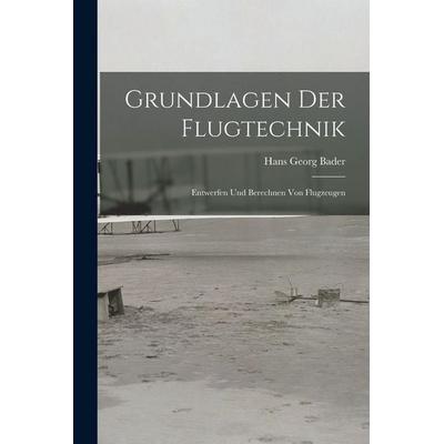 Grundlagen Der Flugtechnik, Taschenbuch von Hans Georg Bader, Hutson Street Press, 978-1-01-668532-0