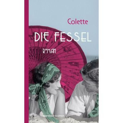 Die Fessel, Gebundene Ausgabe von Sidonie-Gabrielle Colette, Ebersbach & Simon, 978-3-86915-287-5