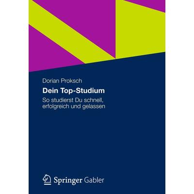 Dein Top-Studium, Taschenbuch von Dorian Proksch, Betriebswirtschaftlicher Verlag Gabler, 978-3-8349-4108-4