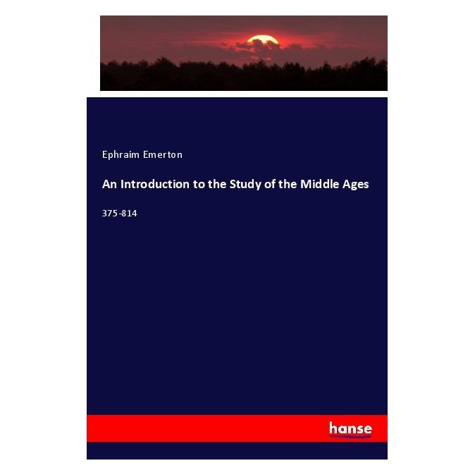 Hansebooks An Introduction to the Study of the Middle Ages (Englisch, Softcover, Ephraim Emerton) (57123650)