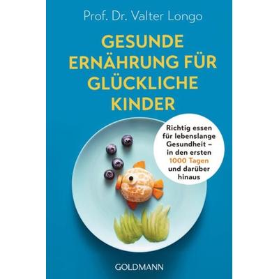 Gesunde Ernährung für glückliche Kinder, Taschenbuch von Valter Longo, Goldmann, 978-3-442-17943-5