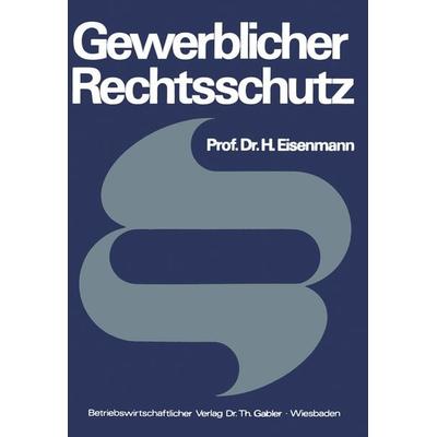 Gewerblicher Rechtsschutz, Taschenbuch von Hartmut Eisenmann, Betriebswirtschaftlicher Verlag Gabler, 978-3-409-72061-8