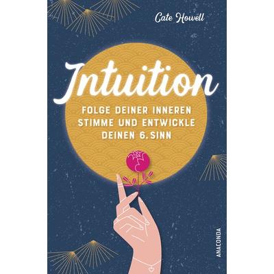 Intuition - Folge deiner inneren Stimme und entwickle deinen 6. Sinn, Gebundene Ausgabe von Cate Howell, Anaconda, 978-3-7306-1004-6