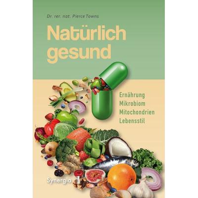 Natürlich gesund, Taschenbuch von Pierce rer. nat. Towns, Synergia-Verlag, 978-3-907246-68-9
