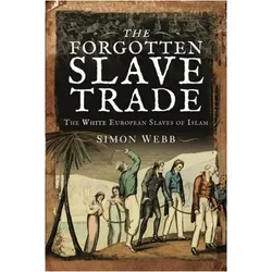 The Forgotten Slave Trade: The White European Slaves of Islam, Sachbücher von Simon Webb