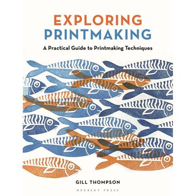 Exploring Printmaking, Taschenbuch von Gill Thompson, Bloomsbury USA, 978-1-78994-302-3