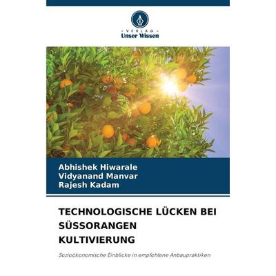 Technologische Lücken bei Süssorangen Kultivierung, Taschenbuch von Abhishek Hiwarale,Vidyanand Manvar,Rajesh Kadam, Verlag Unser Wissen,