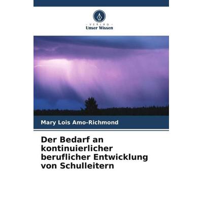 Der Bedarf an kontinuierlicher beruflicher Entwicklung von Schulleitern, Taschenbuch von Mary Lois Amo-Richmond, Verlag Unser Wissen,